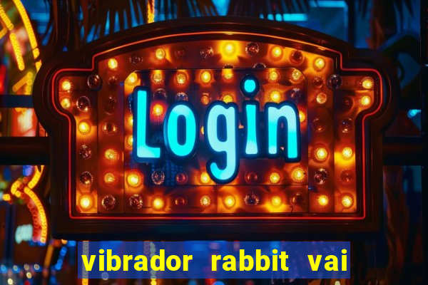 vibrador rabbit vai e vem